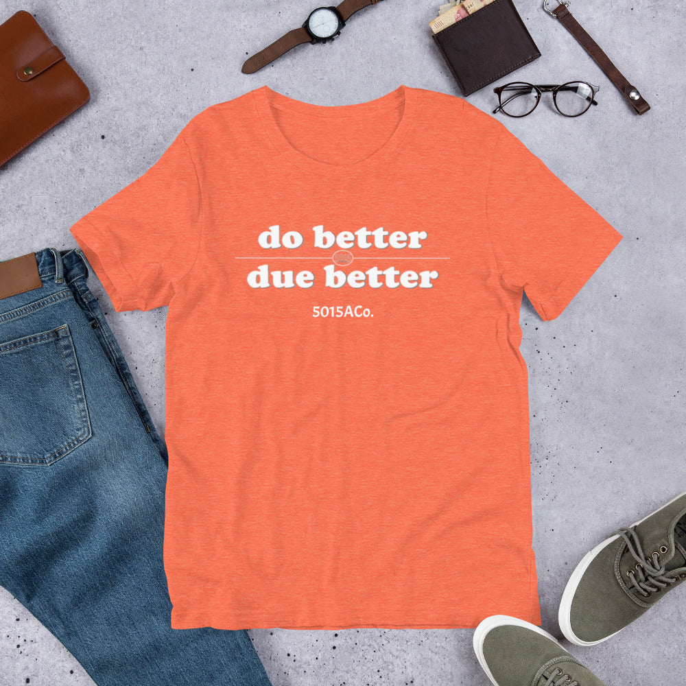 Do Better/Due Better Unisex t-shirt