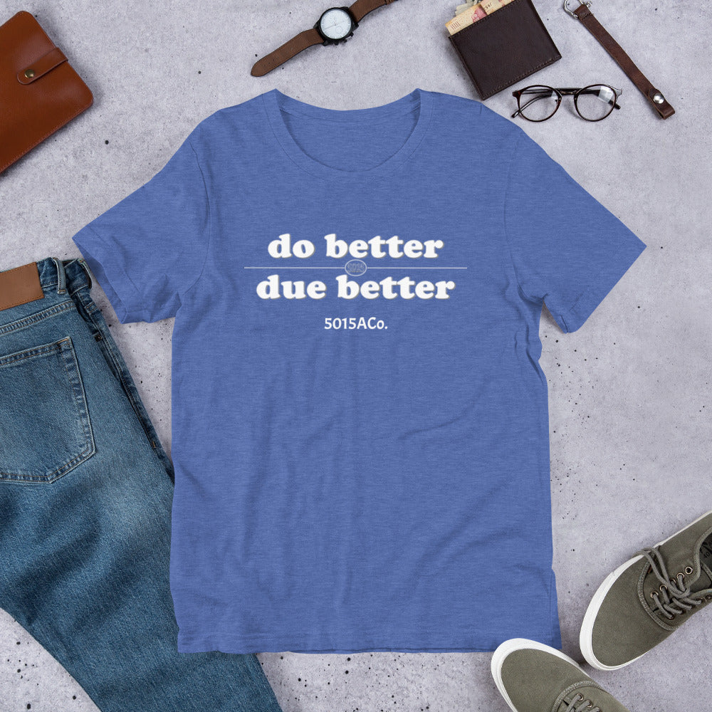 Do Better/Due Better Unisex t-shirt