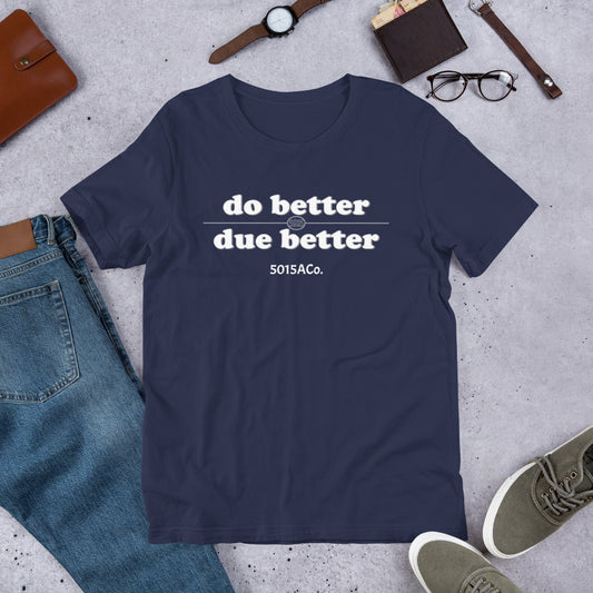 Do Better/Due Better Unisex t-shirt