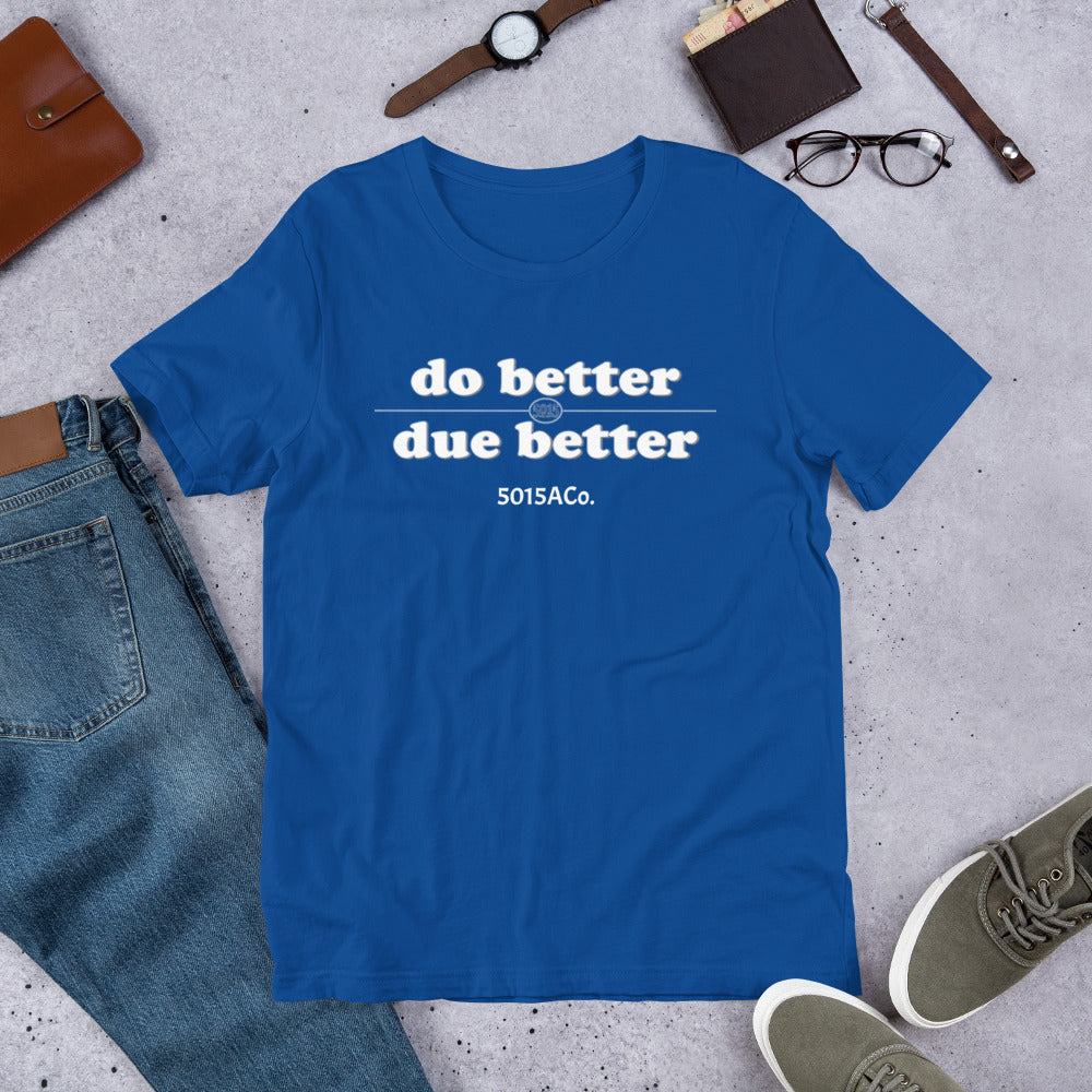 Do Better/Due Better Unisex t-shirt